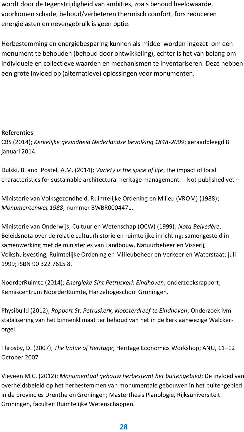 mechanismen te inventariseren. Deze hebben een grote invloed op (alternatieve) oplossingen voor monumenten.