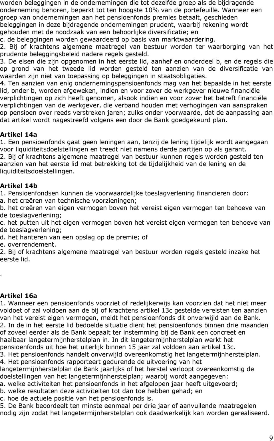 behoorlijke diversificatie; en c. de beleggingen worden gewaardeerd op basis van marktwaardering. 2.