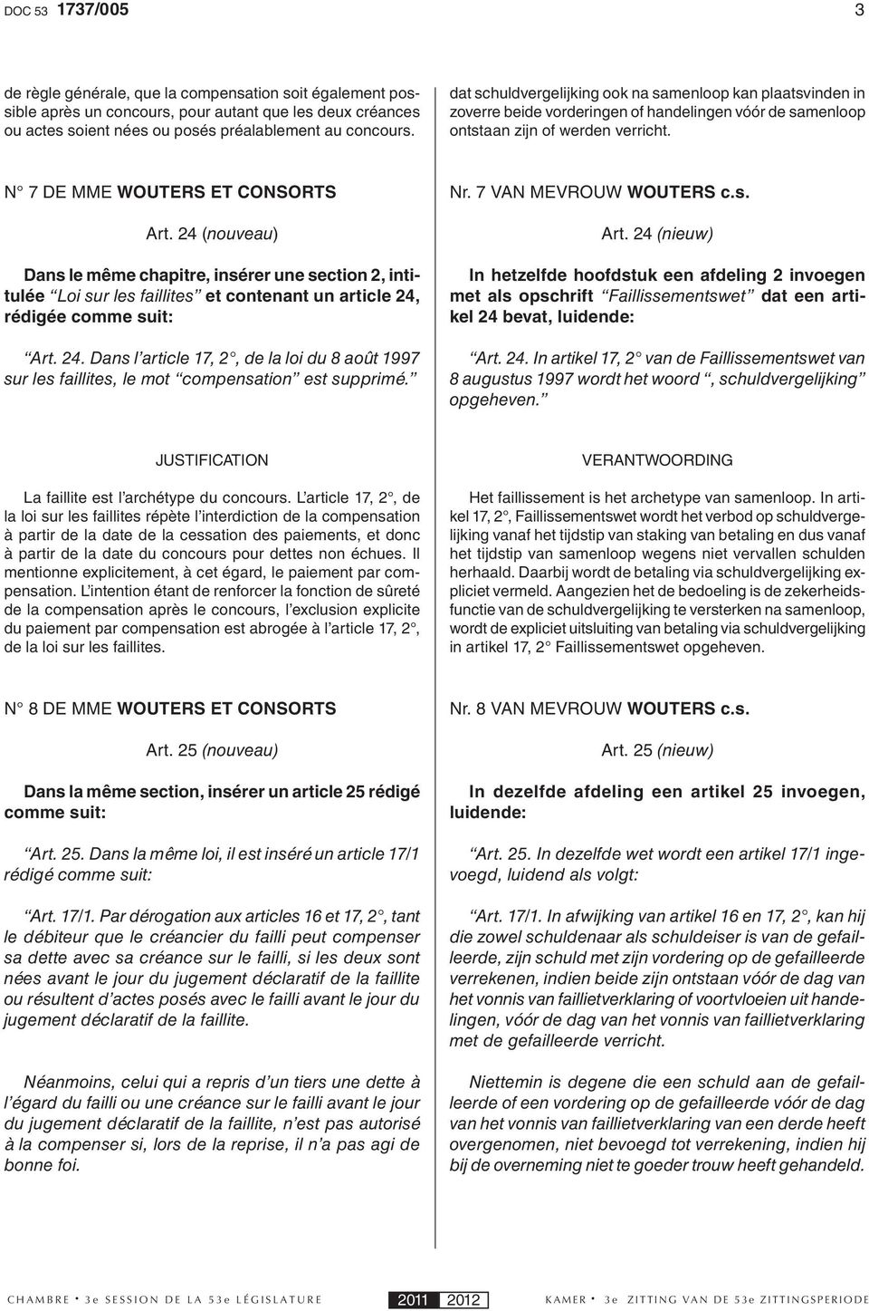 24 (nouveau) Dans le même chapitre, insérer une section 2, intitulée Loi sur les faillites et contenant un article 24,