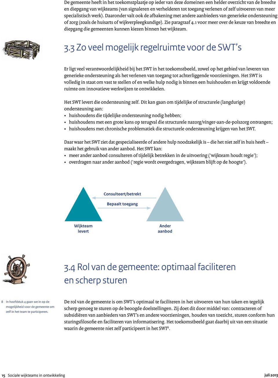 1 voor meer over de keuze van breedte en diepgang die gemeenten kunnen kiezen binnen het wijkteam. 3.