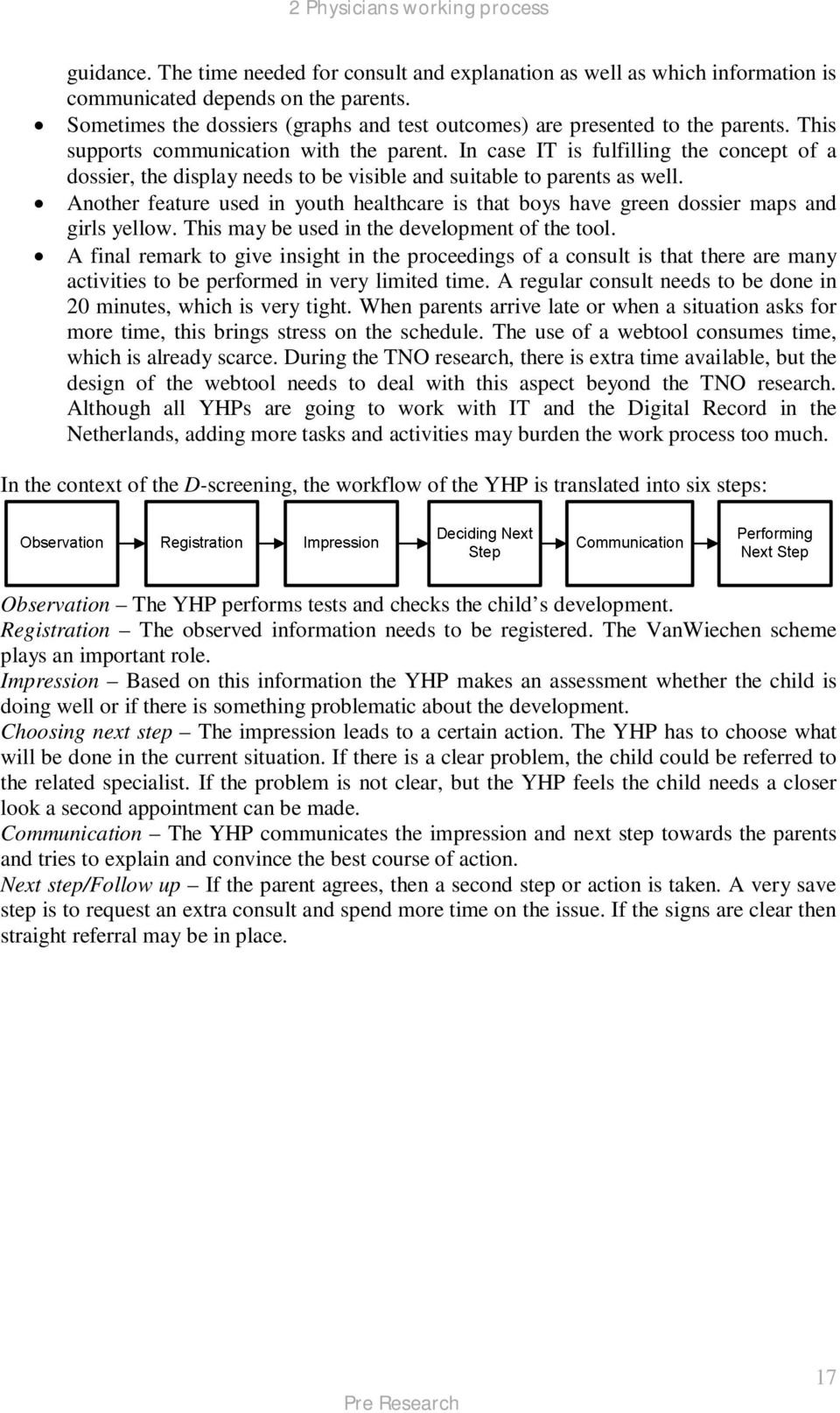 In case IT is fulfilling the concept of a dossier, the display needs to be visible and suitable to parents as well.