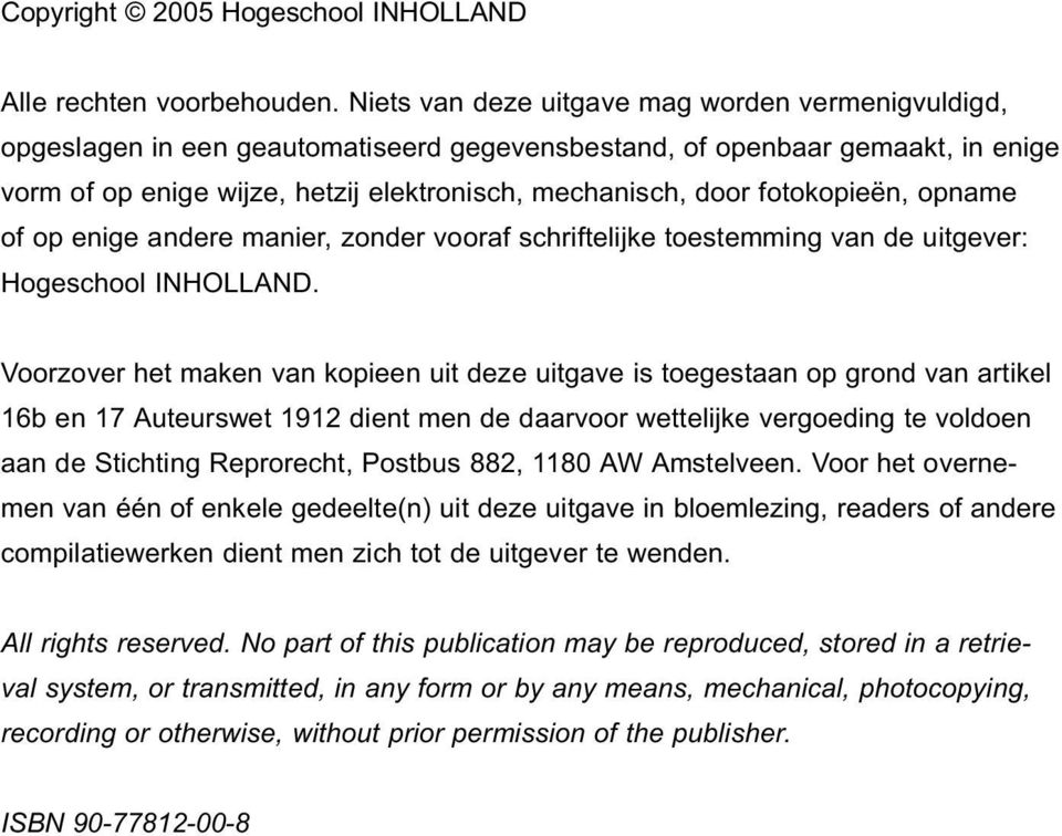 fotokopieën, opname of op enige andere manier, zonder vooraf schriftelijke toestemming van de uitgever: Hogeschool INHOLLAND.