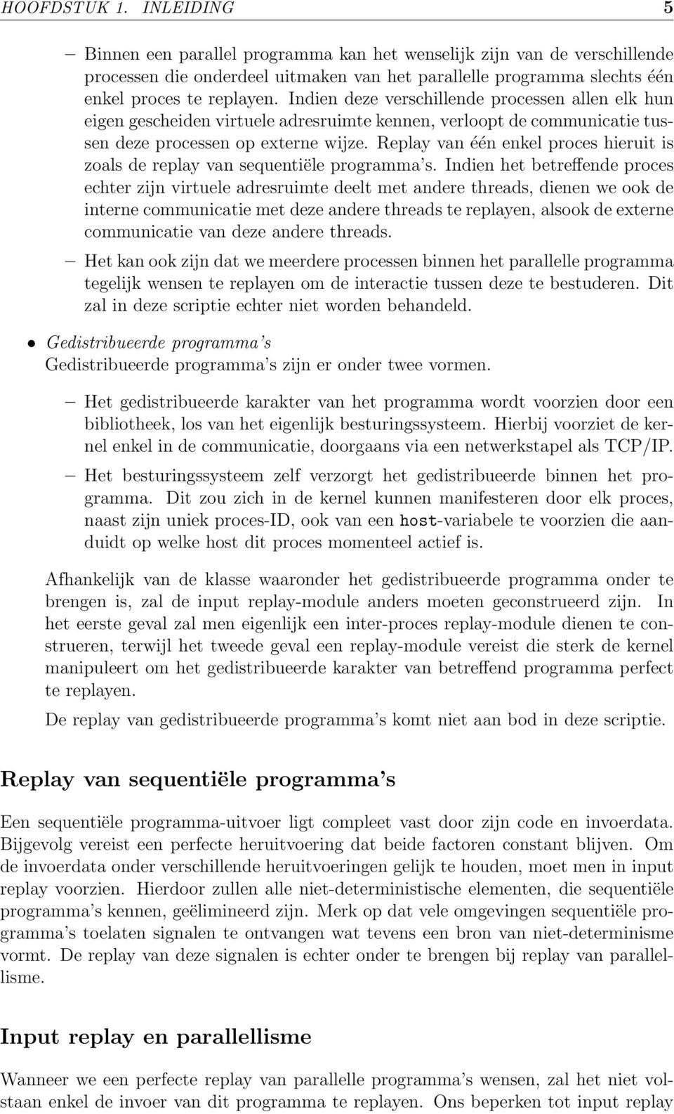 Replay van één enkel proces hieruit is zoals de replay van sequentiële programma s.