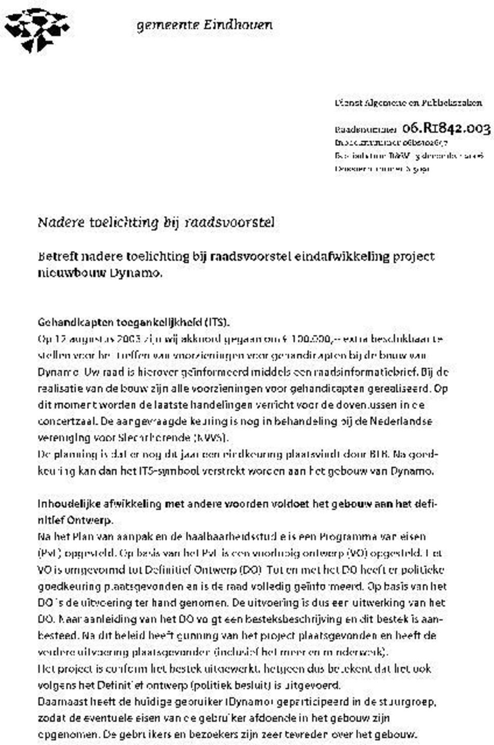 Op 12 augustus 2003 zijn wij akkoord gegaan om 6 100.000,ÃćâĆňâĂİ extra beschikbaar te stellen voor het treffen van voorzieningen voor gehandicapten bij de bouw van Dynamo.