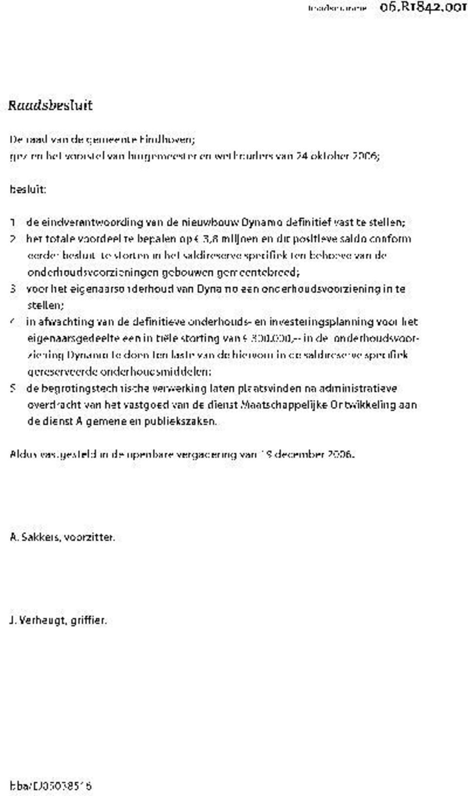 gemeentebreed; 3 voor het eigenaarsonderhoud van Dynamo een onderhoudsvoorziening in te stellen; 4 in afwachting van de definitieve onderhouds- en investeringsplanning voor het eigenaarsgedeelte een