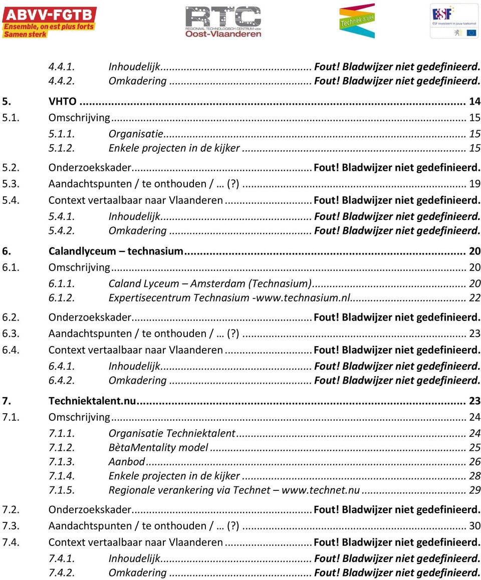 .. Fout! Bladwijzer niet gedefinieerd. 5.4.2. Omkadering... Fout! Bladwijzer niet gedefinieerd. 6. Calandlyceum technasium... 20 6.1. Omschrijving... 20 6.1.1. Caland Lyceum Amsterdam (Technasium).