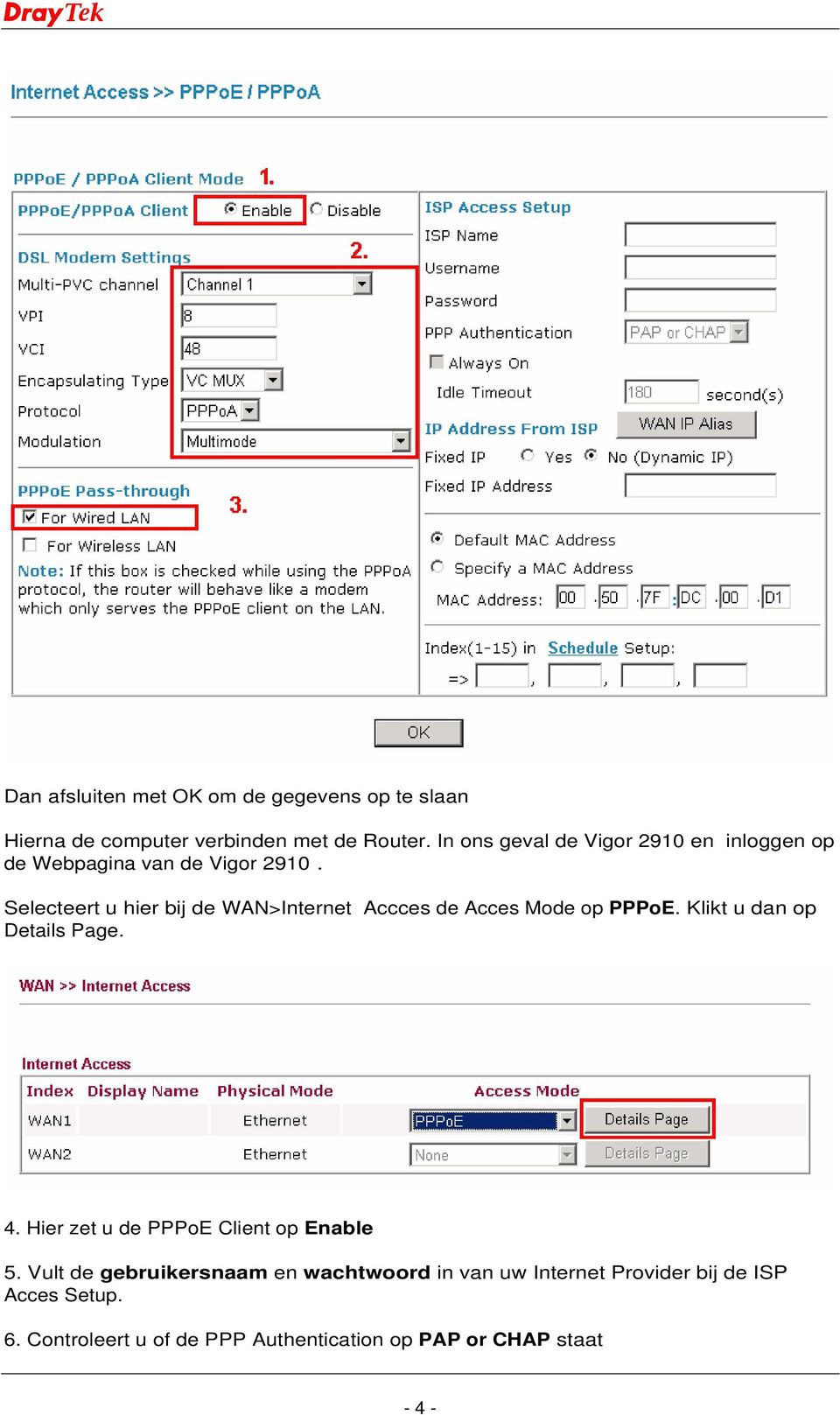 Selecteert u hier bij de WAN>Internet Accces de Acces Mode op PPPoE. Klikt u dan op Details Page. 4.