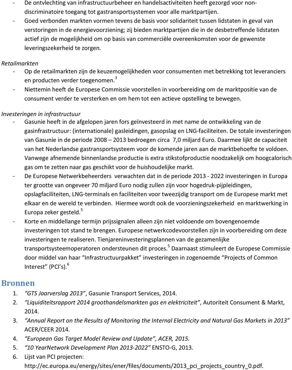 actief zijn de mogelijkheid om op basis van commerciële overeenkomsten voor de gewenste leveringszekerheid te zorgen.