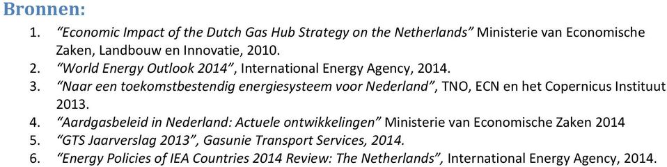 Naar een toekomstbestendig energiesysteem voor Nederland, TNO, ECN en het Copernicus Instituut 2013. 4.