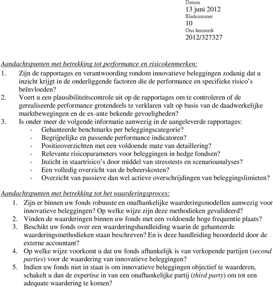 Voert u een plausibiliteitscontrole uit op de rapportages om te controleren of de gerealiseerde performance grotendeels te verklaren valt op basis van de daadwerkelijke marktbewegingen en de ex-ante