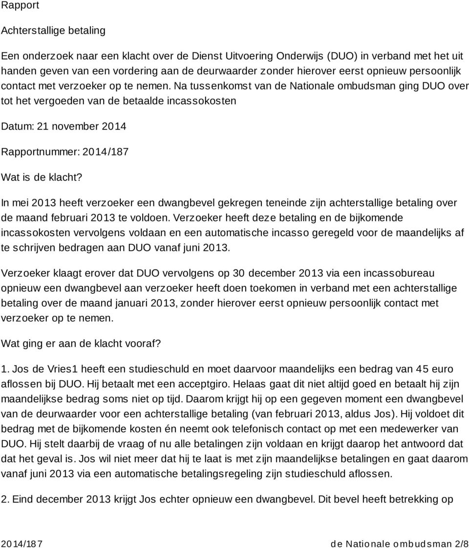 Na tussenkomst van de Nationale ombudsman ging DUO over tot het vergoeden van de betaalde incassokosten Datum: 21 november 2014 Rapportnummer: 2014/187 Wat is de klacht?