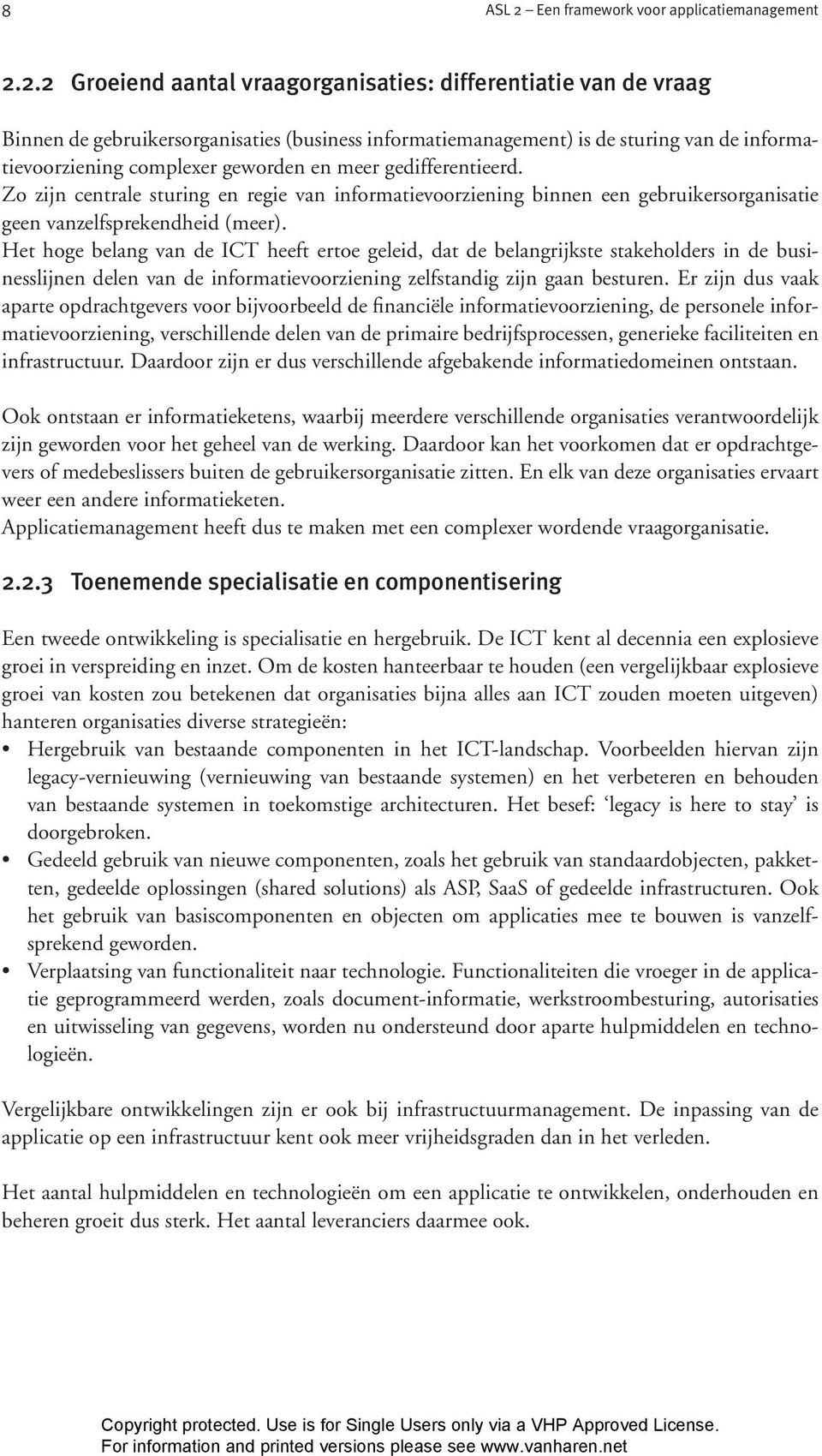 2.2 Groeiend aantal vraagorganisaties: differentiatie van de vraag Binnen de gebruikersorganisaties (business informatiemanagement) is de sturing van de informatievoorziening complexer geworden en