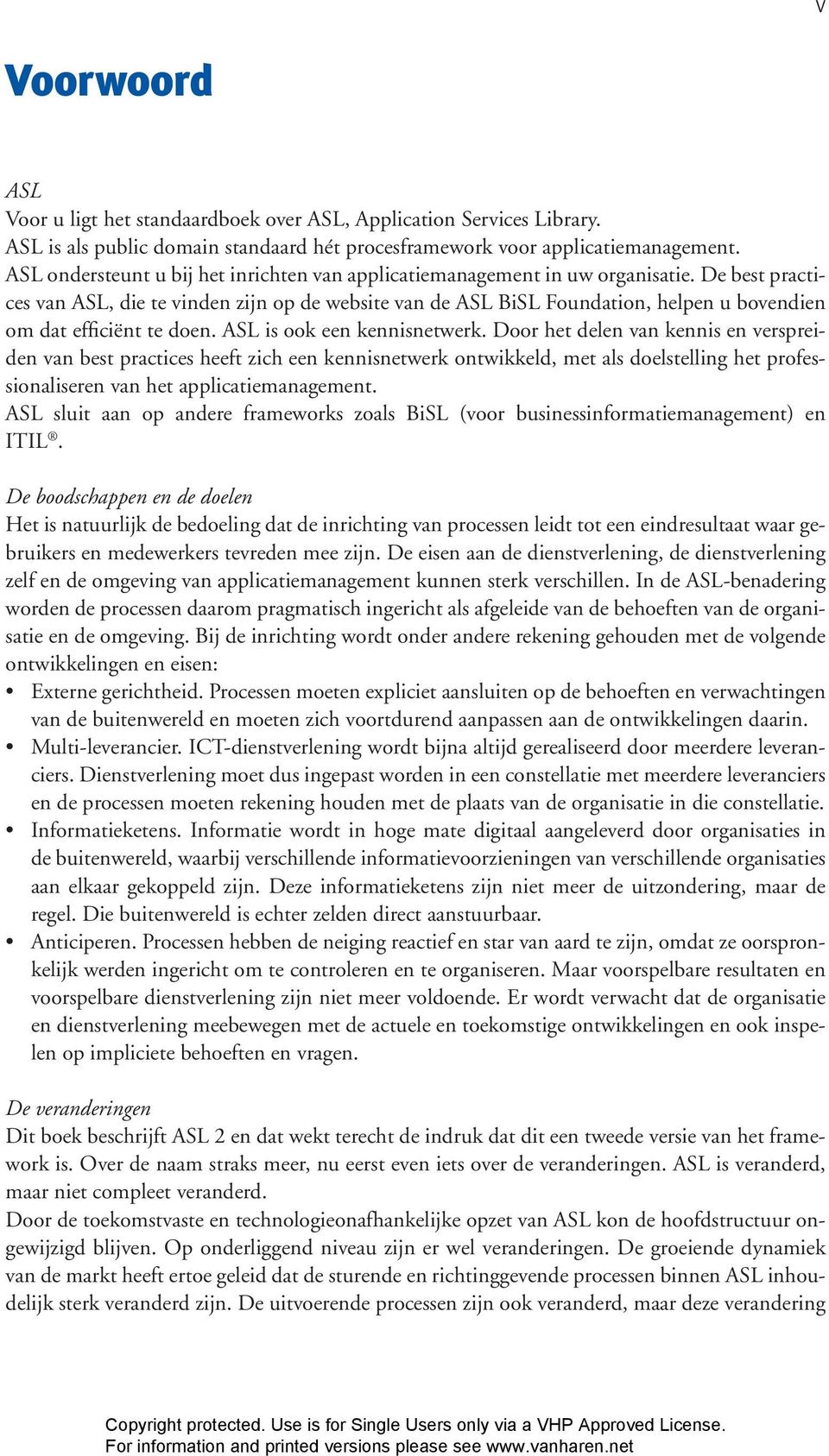 De best practices van ASL, die te vinden zijn op de website van de ASL BiSL Foundation, helpen u bovendien om dat efficiënt te doen. ASL is ook een kennisnetwerk.