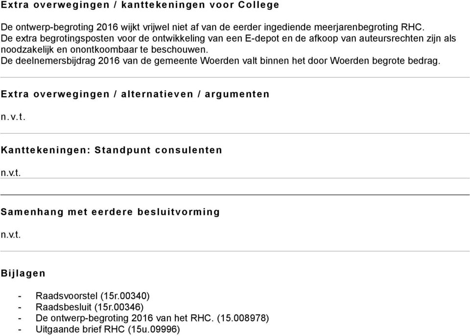 D dlnmrsbijdrag 2016 van d gmnt Wordn valt binnn ht door Wordn bgrot bdrag. Extra ovrwgingn / altrnativ n / argumntn n.v.t. Kanttkningn: Standpunt consulntn n.