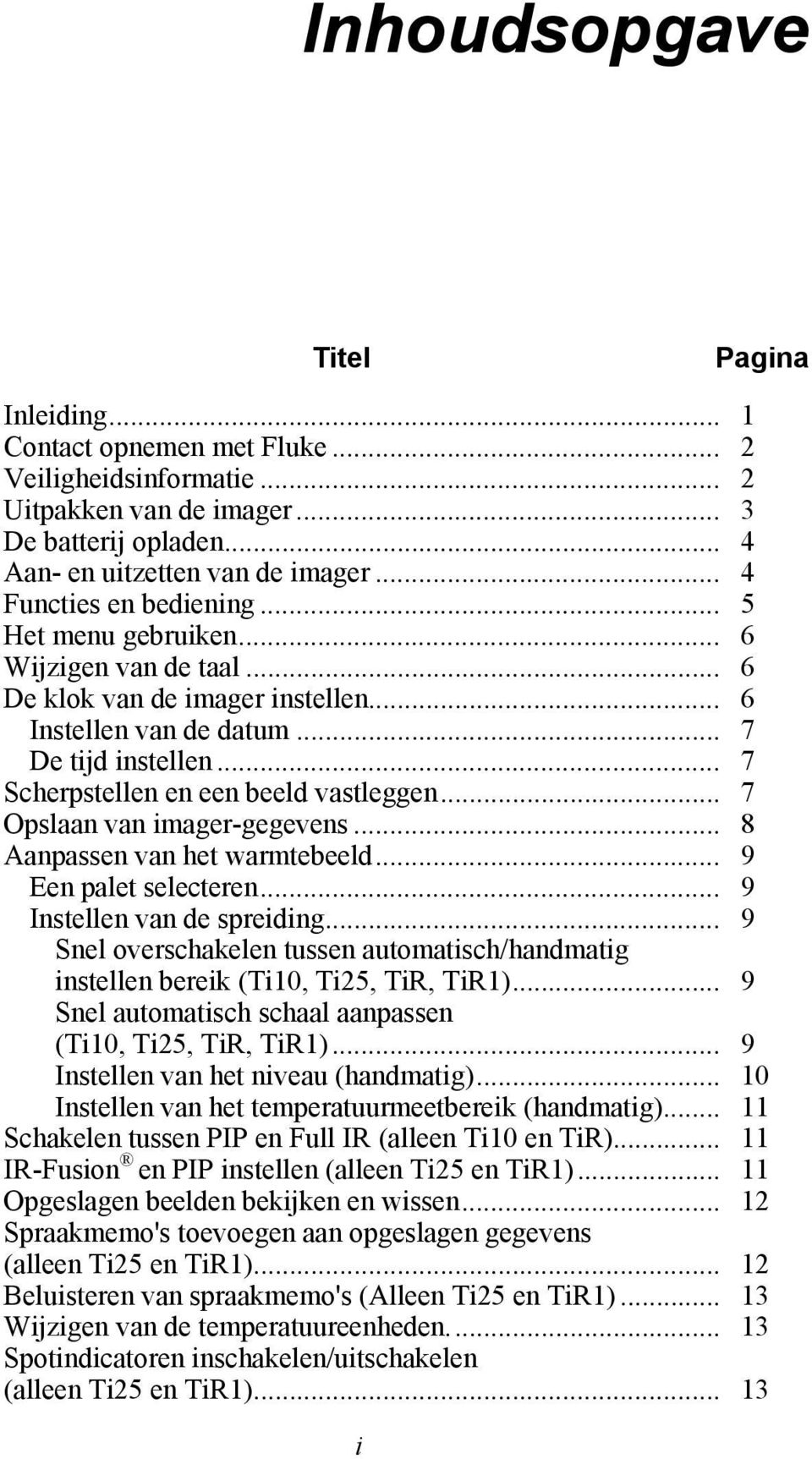 .. 7 Scherpstellen en een beeld vastleggen... 7 Opslaan van imager-gegevens... 8 Aanpassen van het warmtebeeld... 9 Een palet selecteren... 9 Instellen van de spreiding.