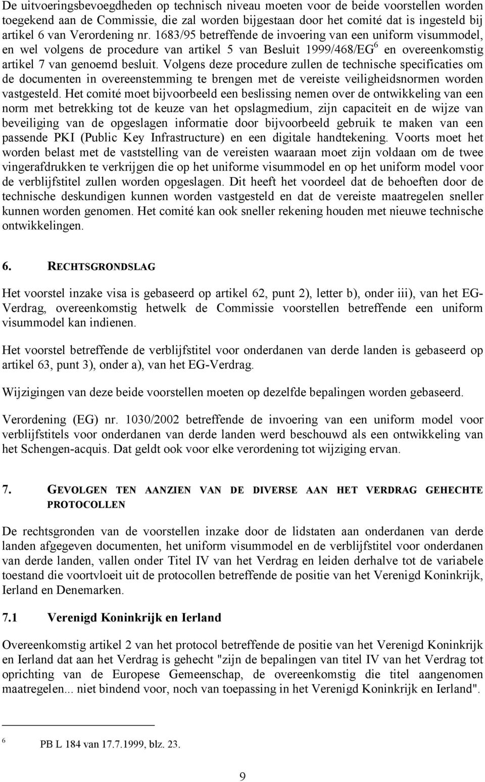 Volgens deze procedure zullen de technische specificaties om de documenten in overeenstemming te brengen met de vereiste veiligheidsnormen worden vastgesteld.