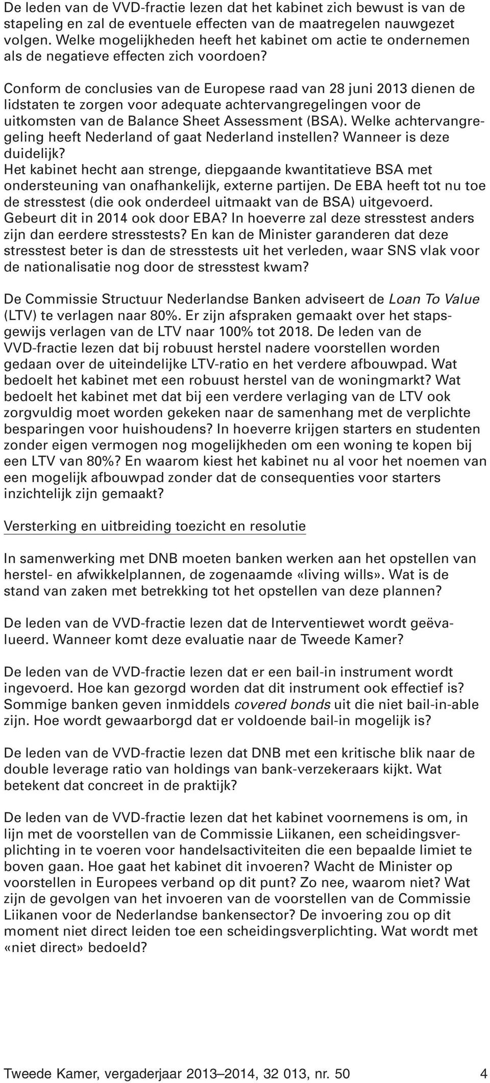 Conform de conclusies van de Europese raad van 28 juni 2013 dienen de lidstaten te zorgen voor adequate achtervangregelingen voor de uitkomsten van de Balance Sheet Assessment (BSA).