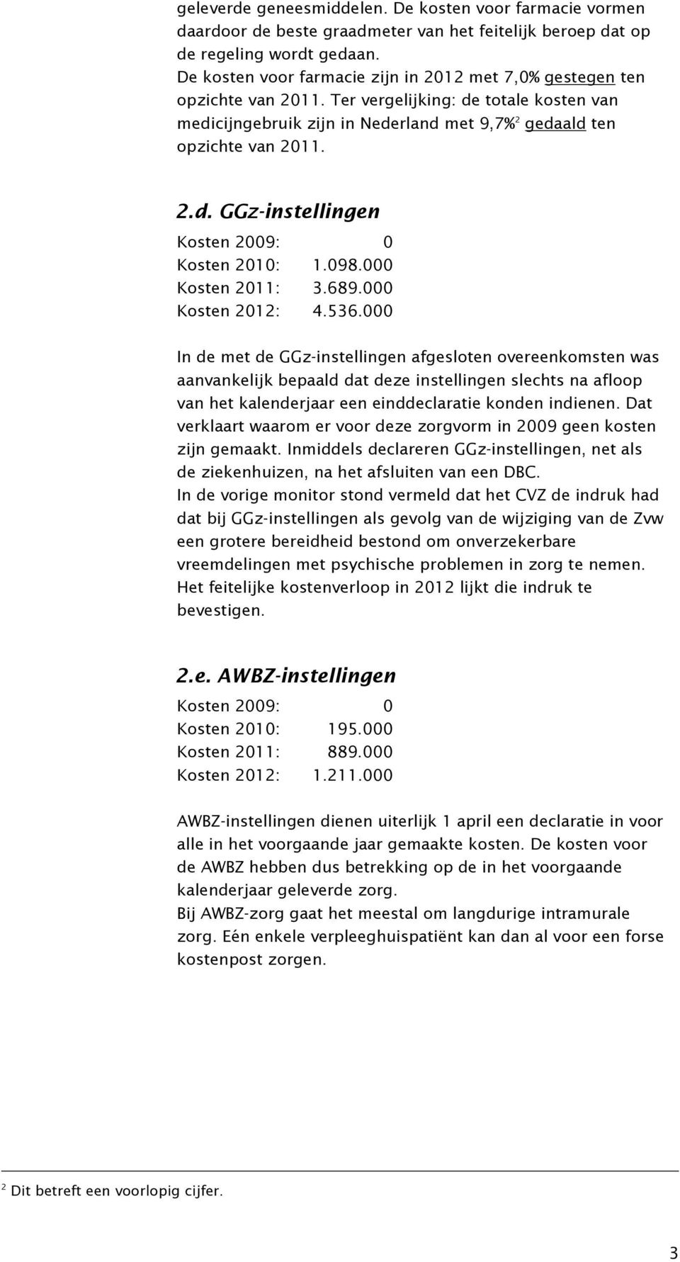 098.000 Kosten 2011: 3.689.000 Kosten 2012: 4.536.