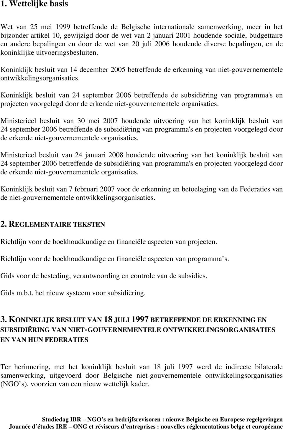 Koninklijk besluit van 14 december 2005 betreffende de erkenning van niet-gouvernementele ontwikkelingsorganisaties.