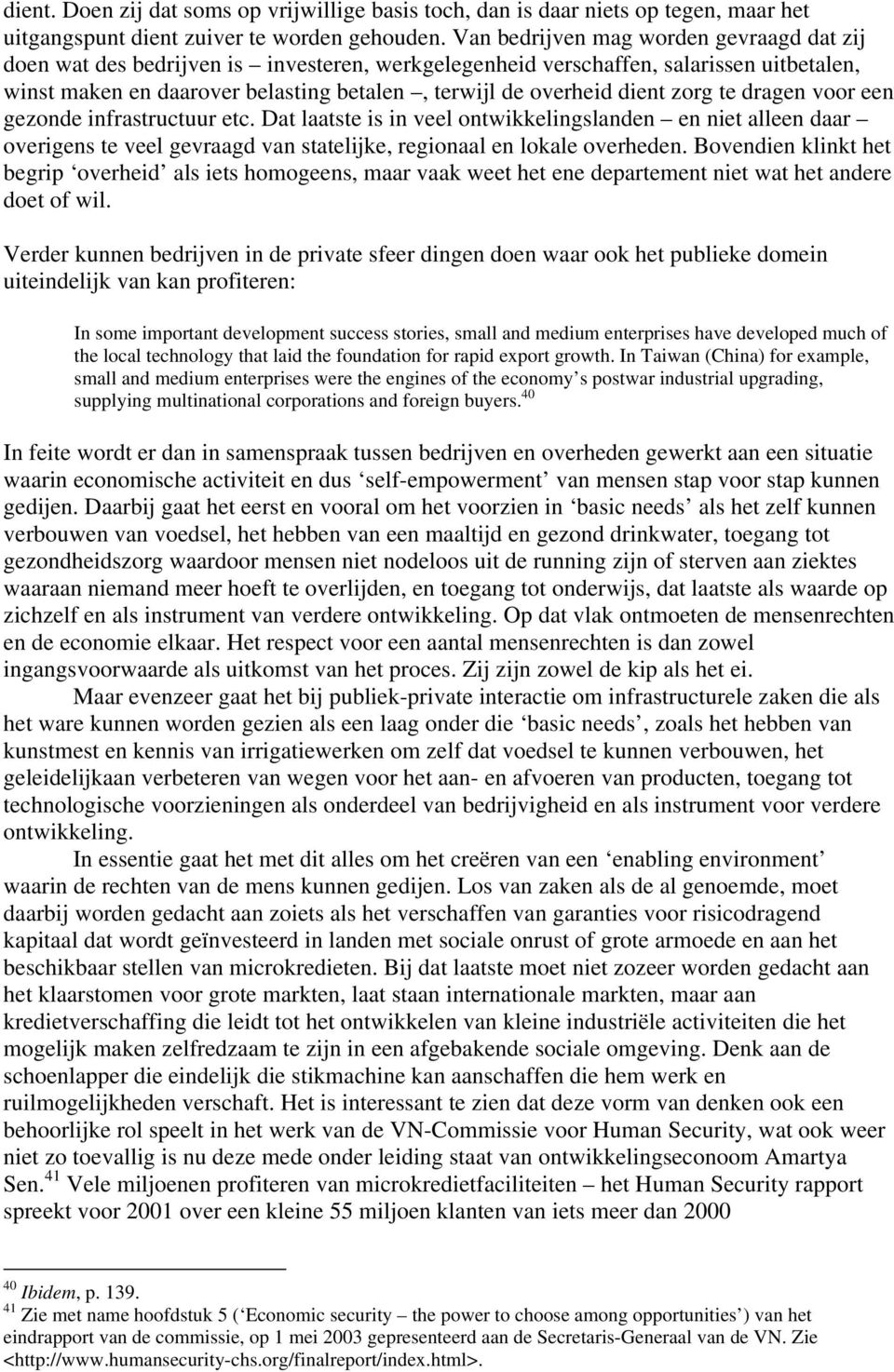 dient zorg te dragen voor een gezonde infrastructuur etc. Dat laatste is in veel ontwikkelingslanden en niet alleen daar overigens te veel gevraagd van statelijke, regionaal en lokale overheden.