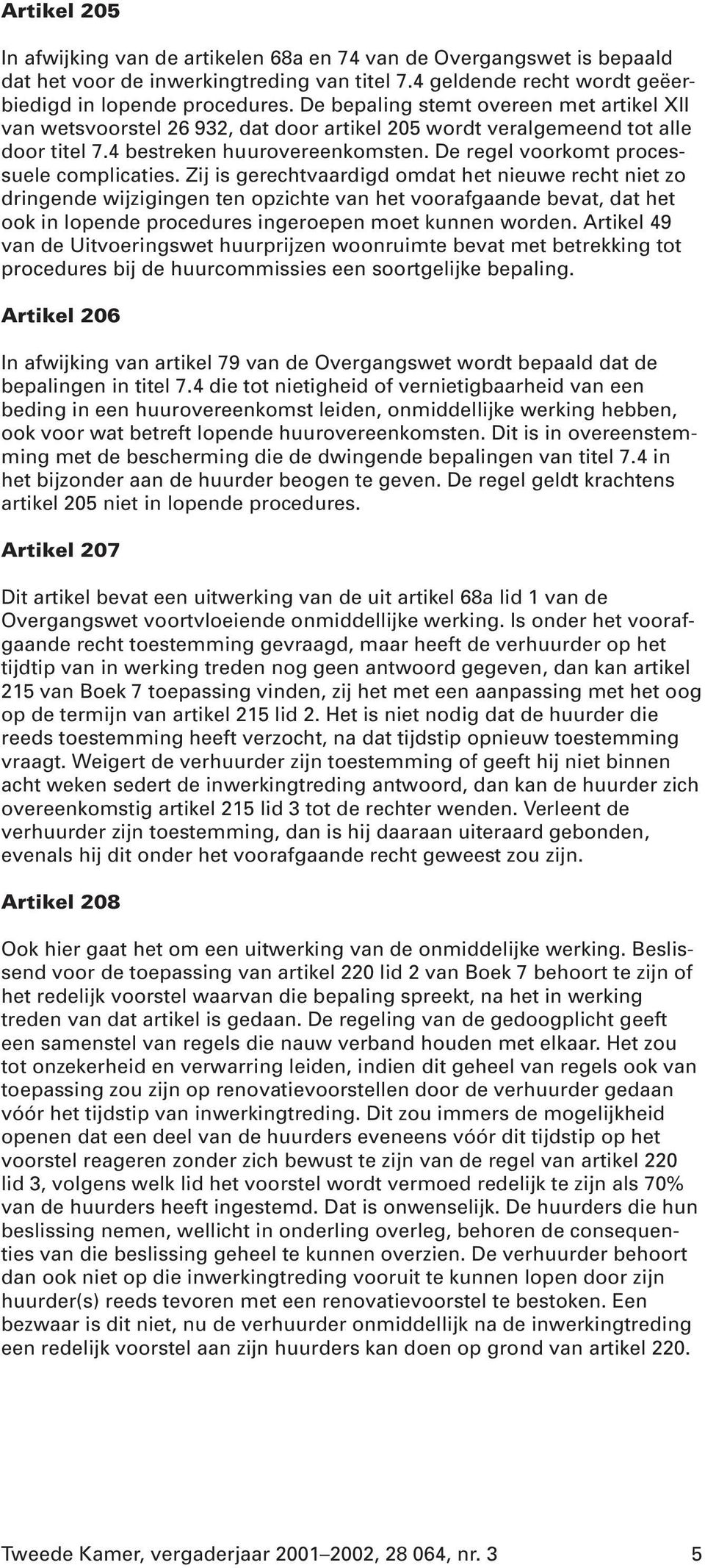 De regel voorkomt processuele complicaties.