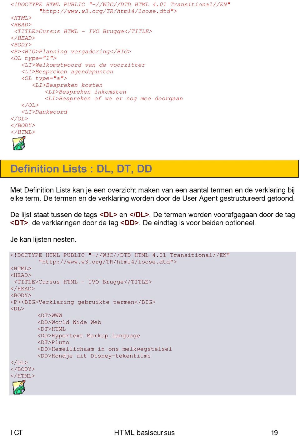 nog mee doorgaan </OL> <LI>Dankwoord </OL> Definition Lists : DL, DT, DD Met Definition Lists kan je een overzicht maken van een aantal termen en de verklaring bij elke term.