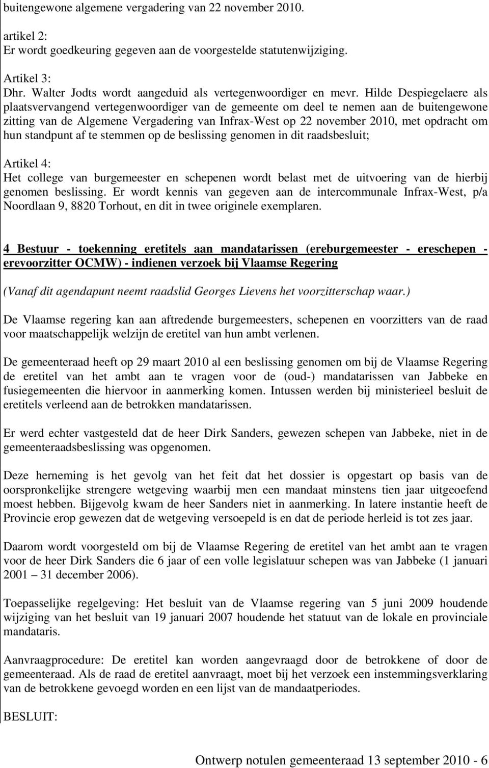 Hilde Despiegelaere als plaatsvervangend vertegenwoordiger van de gemeente om deel te nemen aan de buitengewone zitting van de Algemene Vergadering van Infrax-West op 22 november 2010, met opdracht