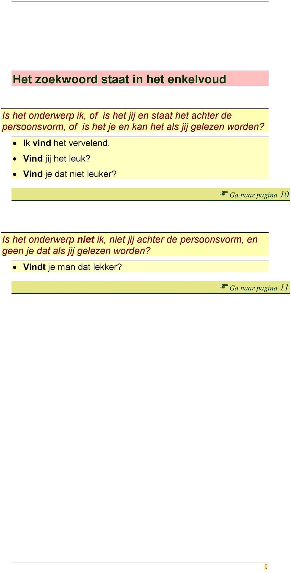 Vind jij het leuk? Vind je dat niet leuker?