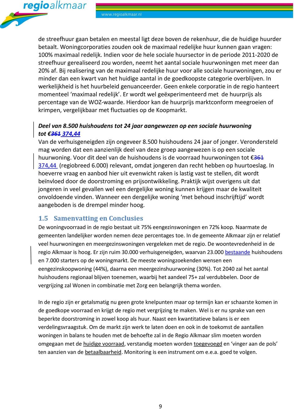 Bij realisering van de maximaal redelijke huur voor alle sociale huurwoningen, zou er minder dan een kwart van het huidige aantal in de goedkoopste categorie overblijven.