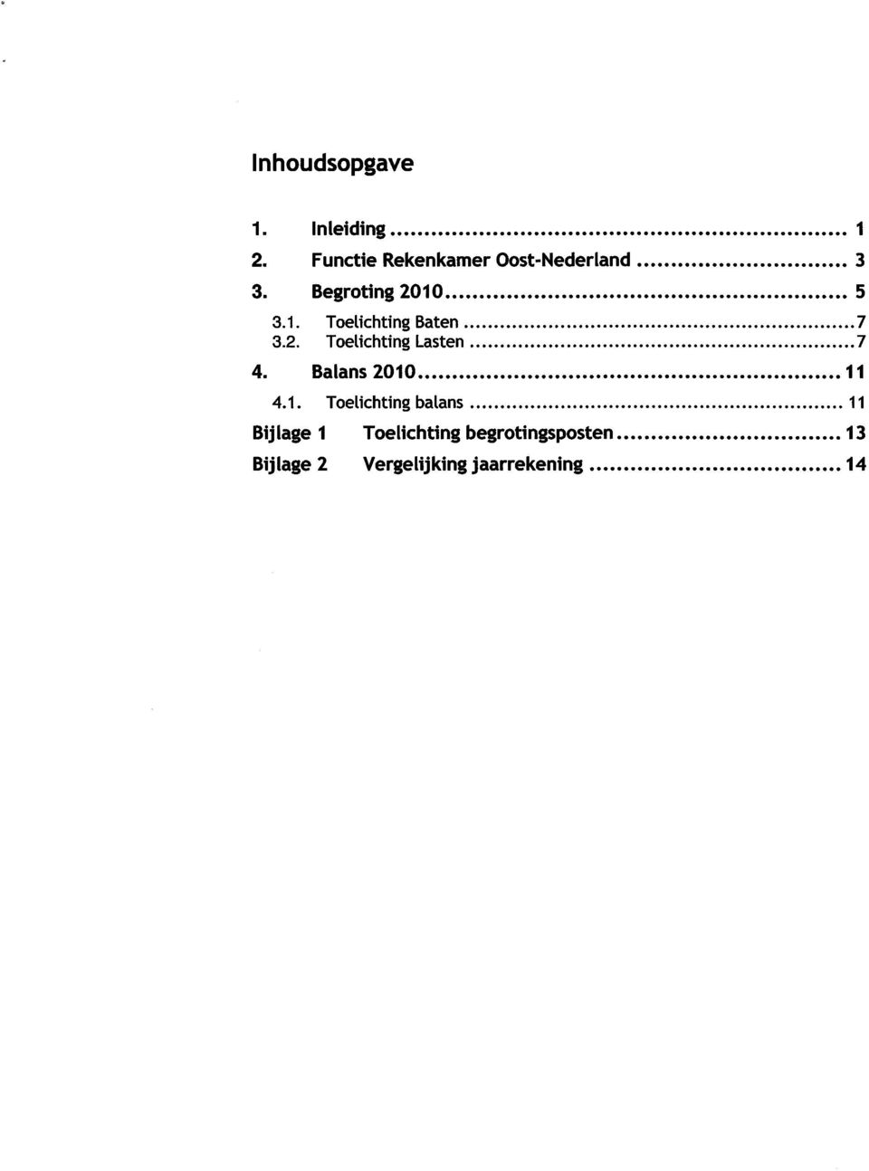 5 3.1. ToelichtingBaten 7 3.2. ToelichtingLasten 7 4.