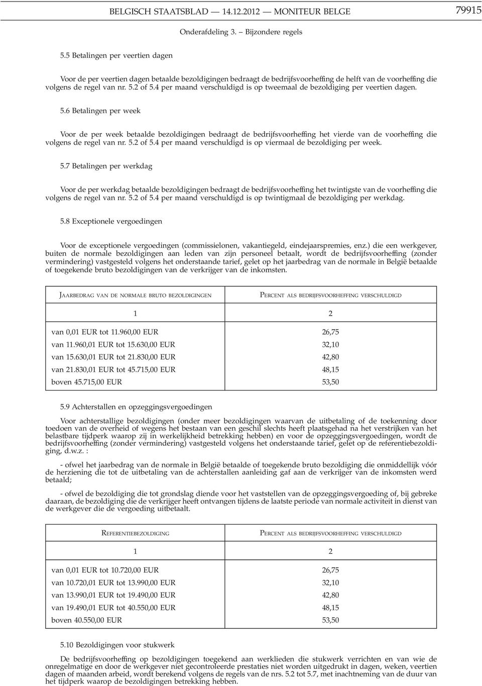 4 per maand verschuldigd is op tweemaal de bezoldiging per veertien dagen. 5.