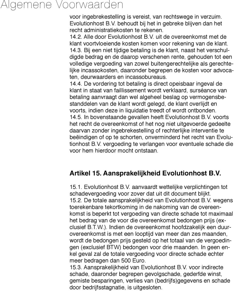 incassokosten, daaronder begrepen de kosten voor advocaten, deurwaarders en incassobureaus. 14.