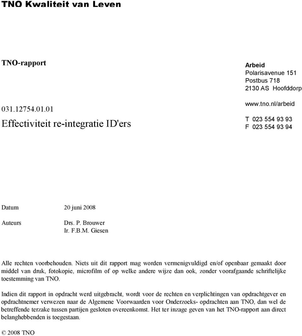 Niets uit dit rapport mag worden vermenigvuldigd en/of openbaar gemaakt door middel van druk, fotokopie, microfilm of op welke andere wijze dan ook, zonder voorafgaande schriftelijke toestemming van