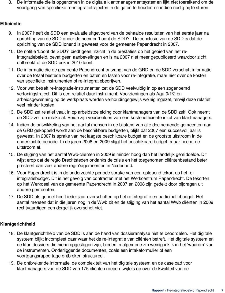 . De conclusie van de SDD is dat de oprichting van de SDD lonend is geweest voor de gemeente Papendrecht in 2007. 10. De notitie Loont de SDD?