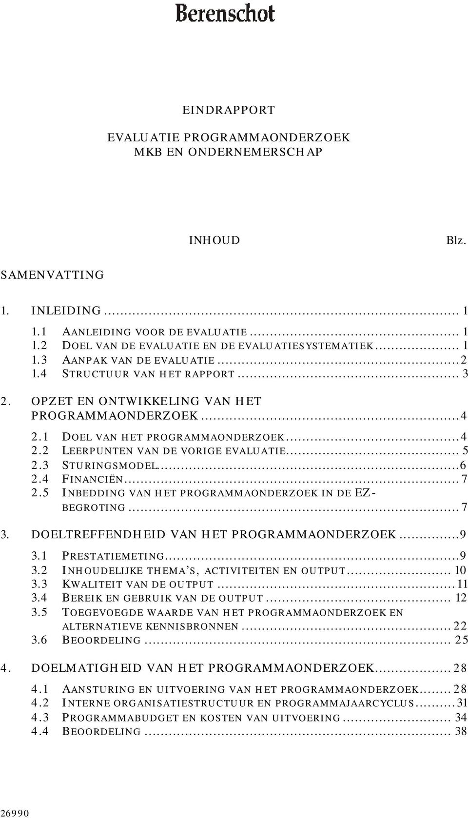 .. 5 2.3 STURINGSMODEL...6 2.4 FINANCIËN... 7 2.5 INBEDDING VAN HET PROGRAMMAONDERZOEK IN DE EZ- BEGROTING... 7 3. DOELTREFFENDHEID VAN HET PROGRAMMAONDERZOEK...9 3.