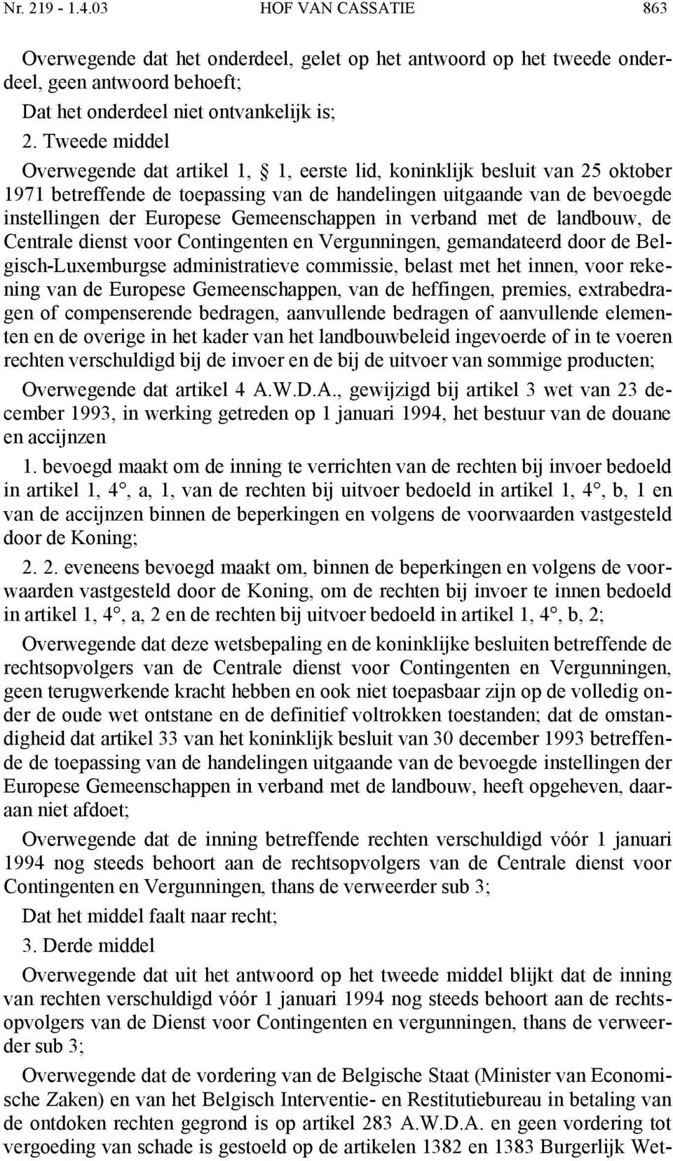 Gemeenschappen in verband met de landbouw, de Centrale dienst voor Contingenten en Vergunningen, gemandateerd door de Belgisch-Luxemburgse administratieve commissie, belast met het innen, voor