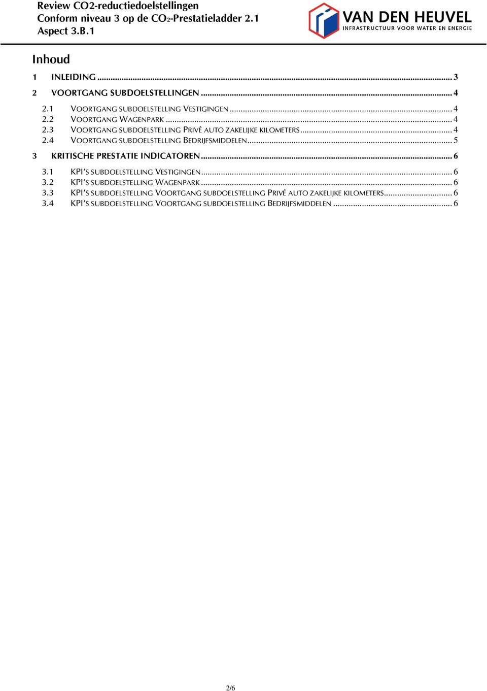 .. 5 3 KRITISCHE PRESTATIE INDICATOREN... 6 3.1 3.2 3.3 3.4 KPI S SUBDOELSTELLING VESTIGINGEN... 6 KPI S SUBDOELSTELLING WAGENPARK.