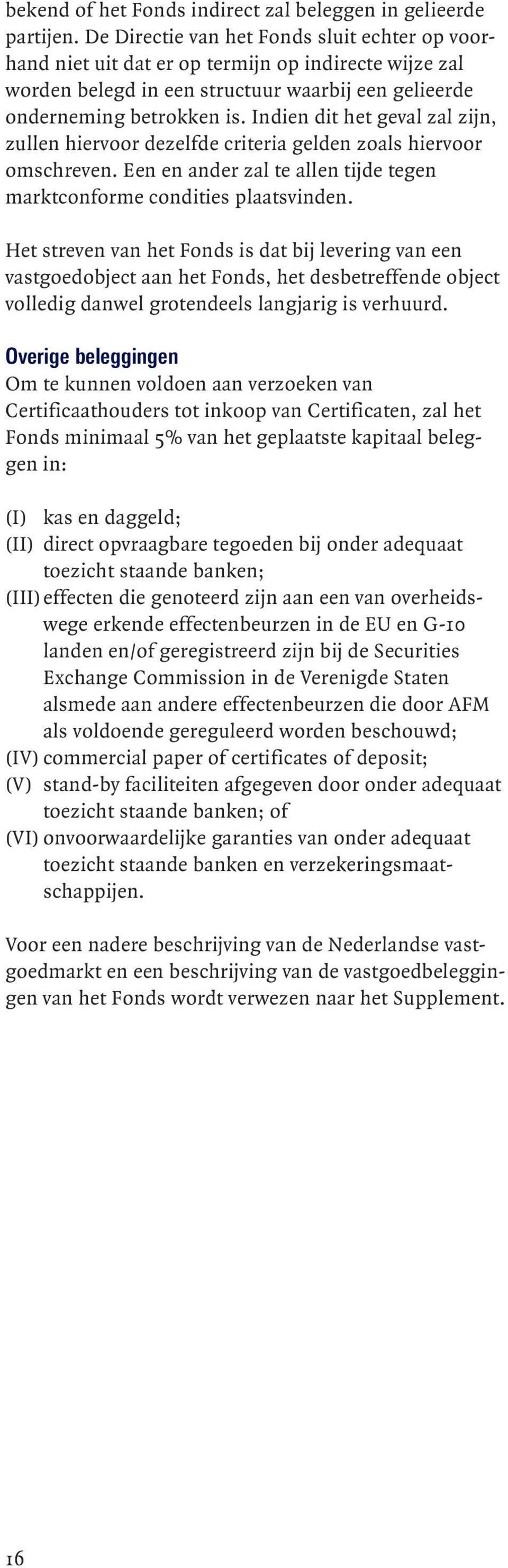 Indien dit het geval zal zijn, zullen hiervoor dezelfde criteria gelden zoals hiervoor omschreven. Een en ander zal te allen tijde tegen marktconforme condities plaatsvinden.