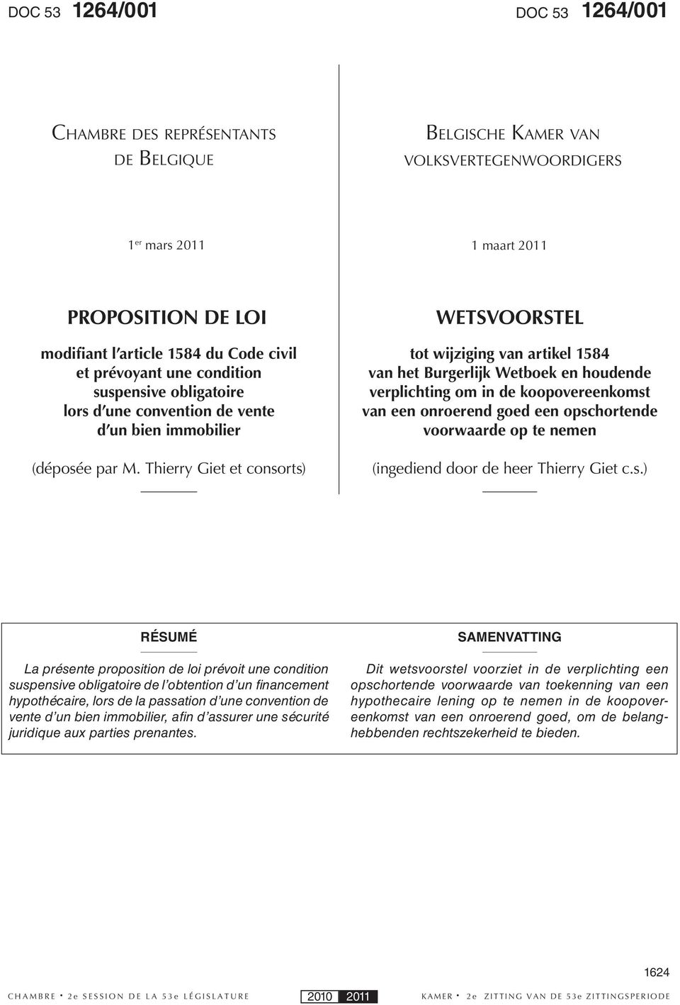 Thierry Giet et consorts) WETSVOORSTEL tot wijziging van artikel 1584 van het Burgerlijk Wetboek en houdende verplichting om in de koopovereenkomst van een onroerend goed een opschortende voorwaarde