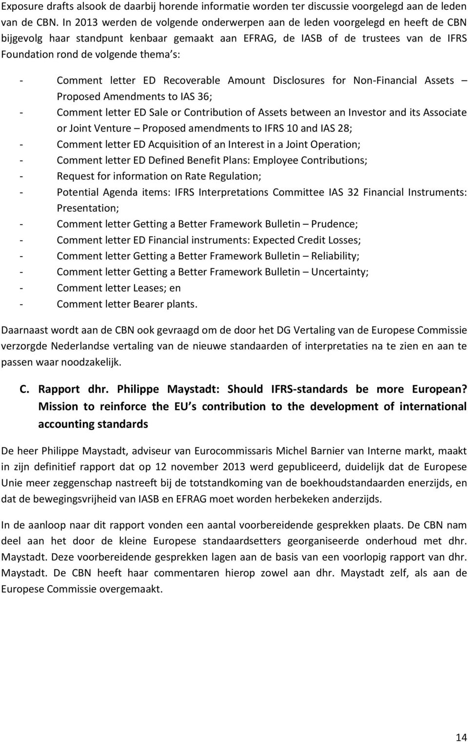 s: - Comment letter ED Recoverable Amount Disclosures for Non-Financial Assets Proposed Amendments to IAS 36; - Comment letter ED Sale or Contribution of Assets between an Investor and its Associate