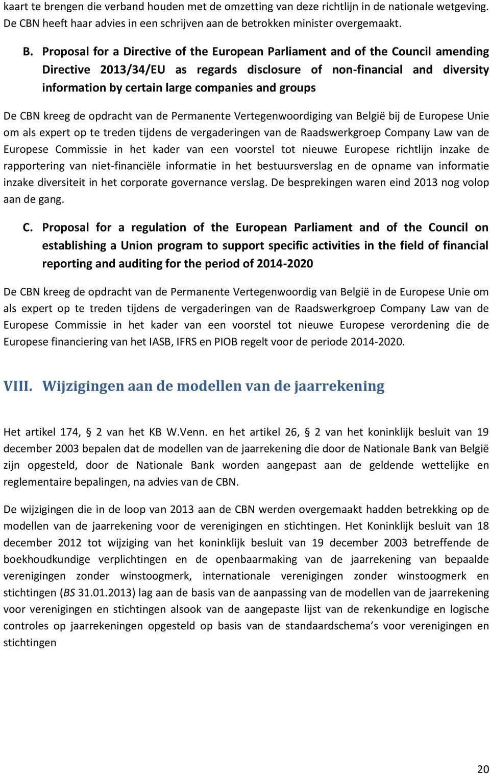 groups De CBN kreeg de opdracht van de Permanente Vertegenwoordiging van België bij de Europese Unie om als expert op te treden tijdens de vergaderingen van de Raadswerkgroep Company Law van de