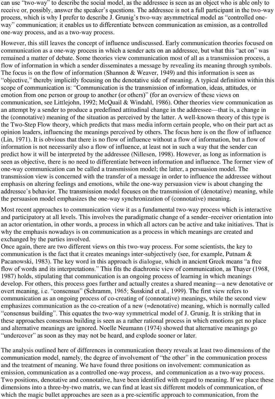 Grunig s two-way asymmetrical model as controlled oneway communication; it enables us to differentiate between communication as emission, as a controlled one-way process, and as a two-way process.