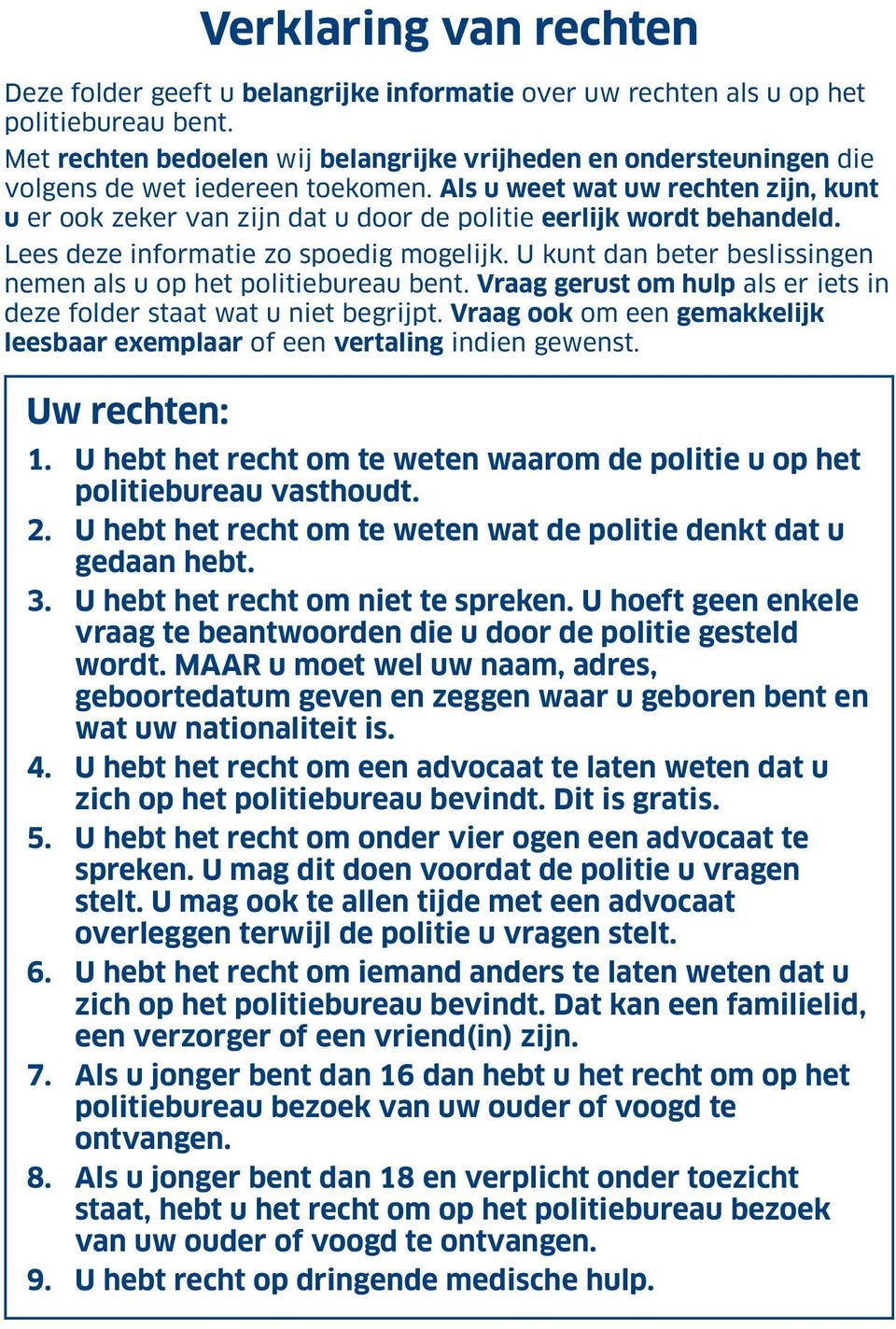 Als u weet wat uw rechten zijn, kunt u er ook zeker van zijn dat u door de politie eerlijk wordt behandeld. Lees deze informatie zo spoedig mogelijk.