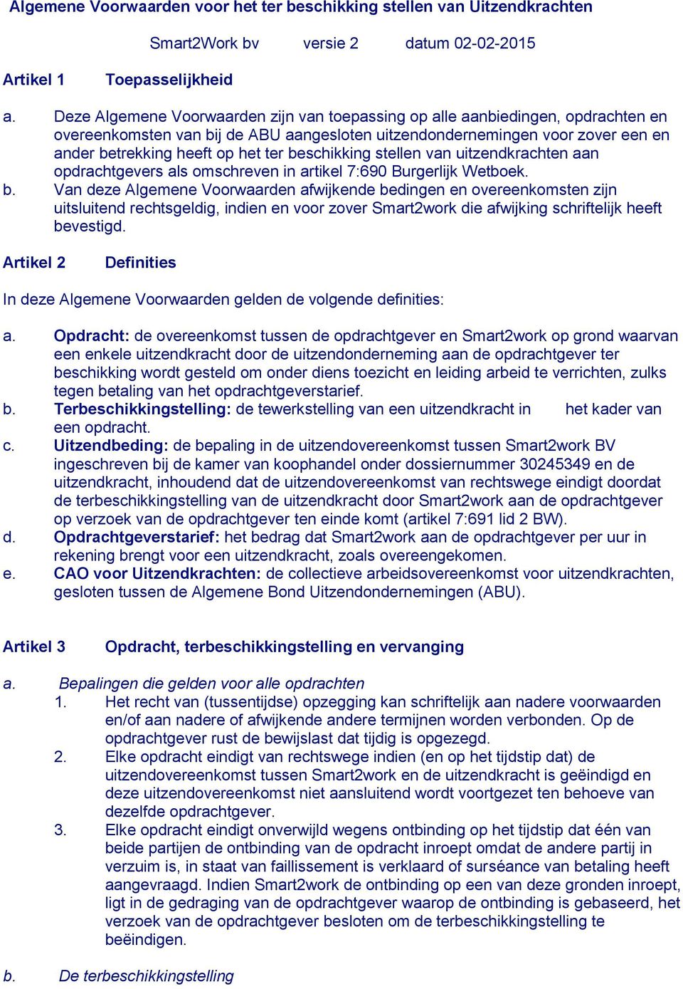 beschikking stellen van uitzendkrachten aan opdrachtgevers als omschreven in artikel 7:690 Burgerlijk Wetboek. b.