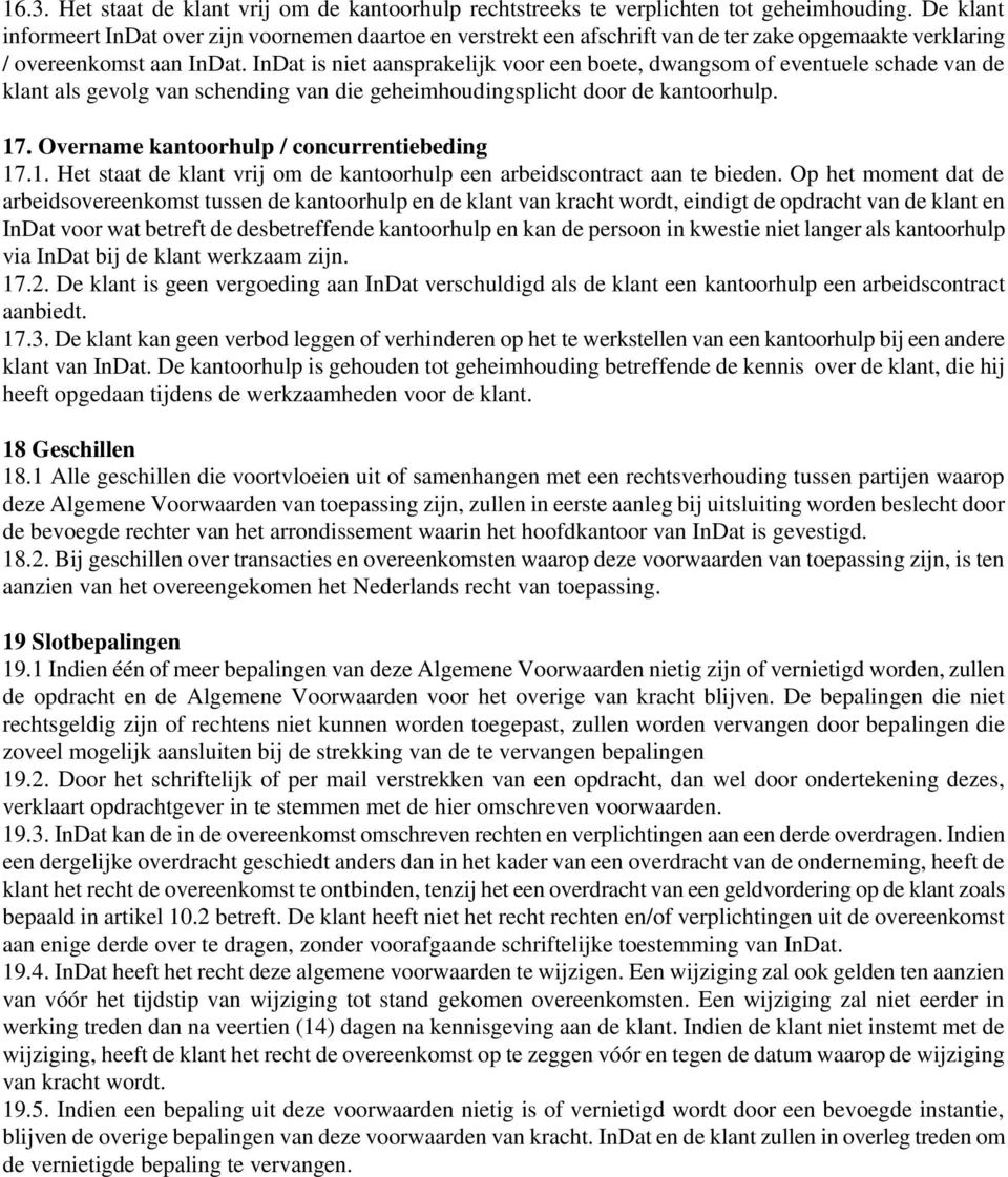 InDat is niet aansprakelijk voor een boete, dwangsom of eventuele schade van de klant als gevolg van schending van die geheimhoudingsplicht door de kantoorhulp. 17.