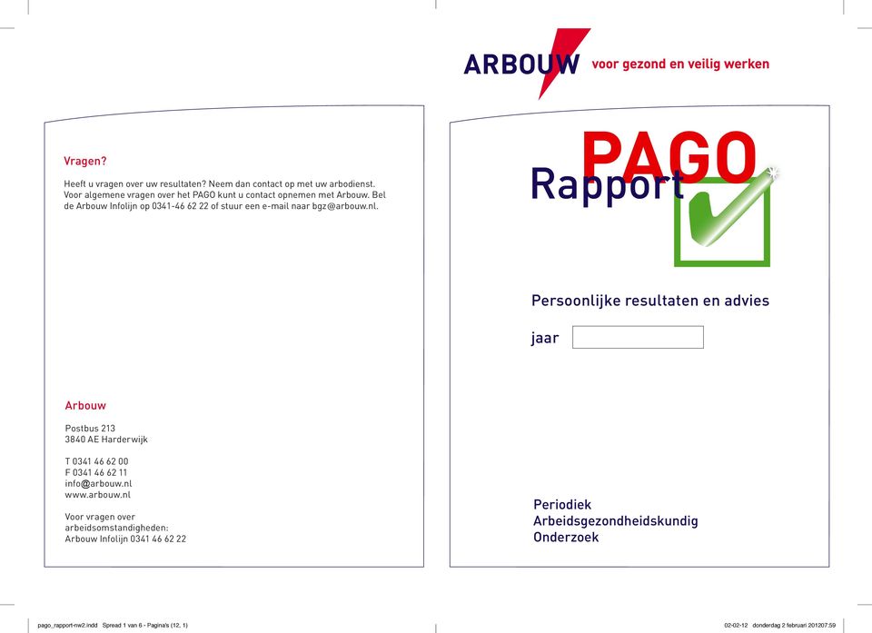 PAGO Rapport Persoonlijke resultaten en advies jaar Arbouw Postbus 213 3840 AE Harderwijk T 0341 46 62 00 F 0341 46 62 11 info@arbouw.