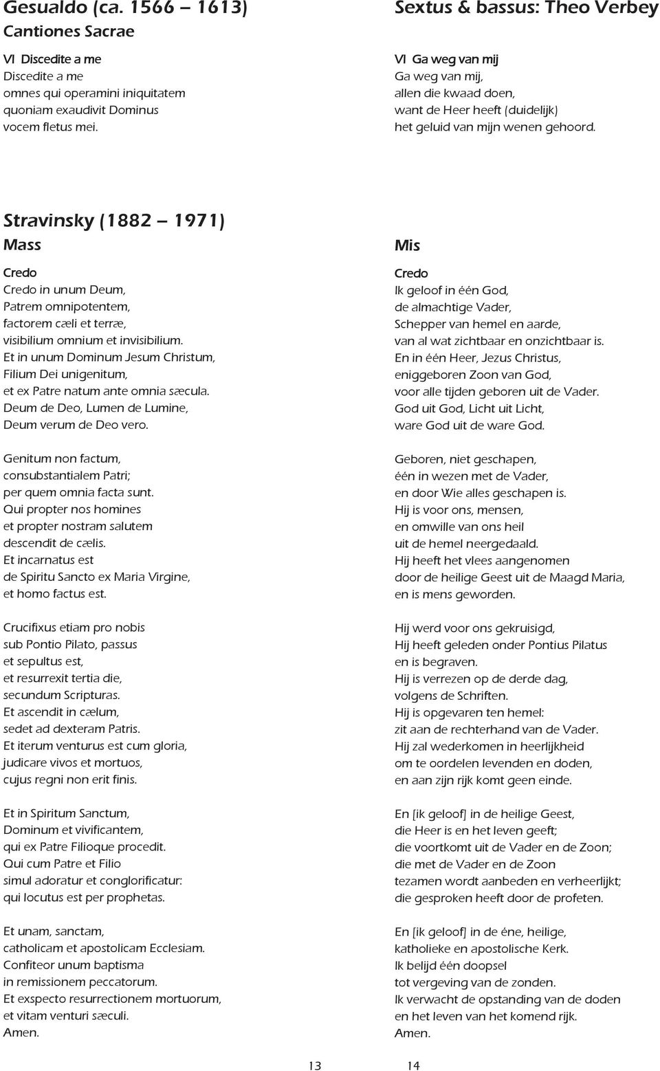 Stravinsky (1882 1971) Mass Credo Credo in unum Deum, Patrem omnipotentem, factorem cæli et terræ, visibilium omnium et invisibilium.