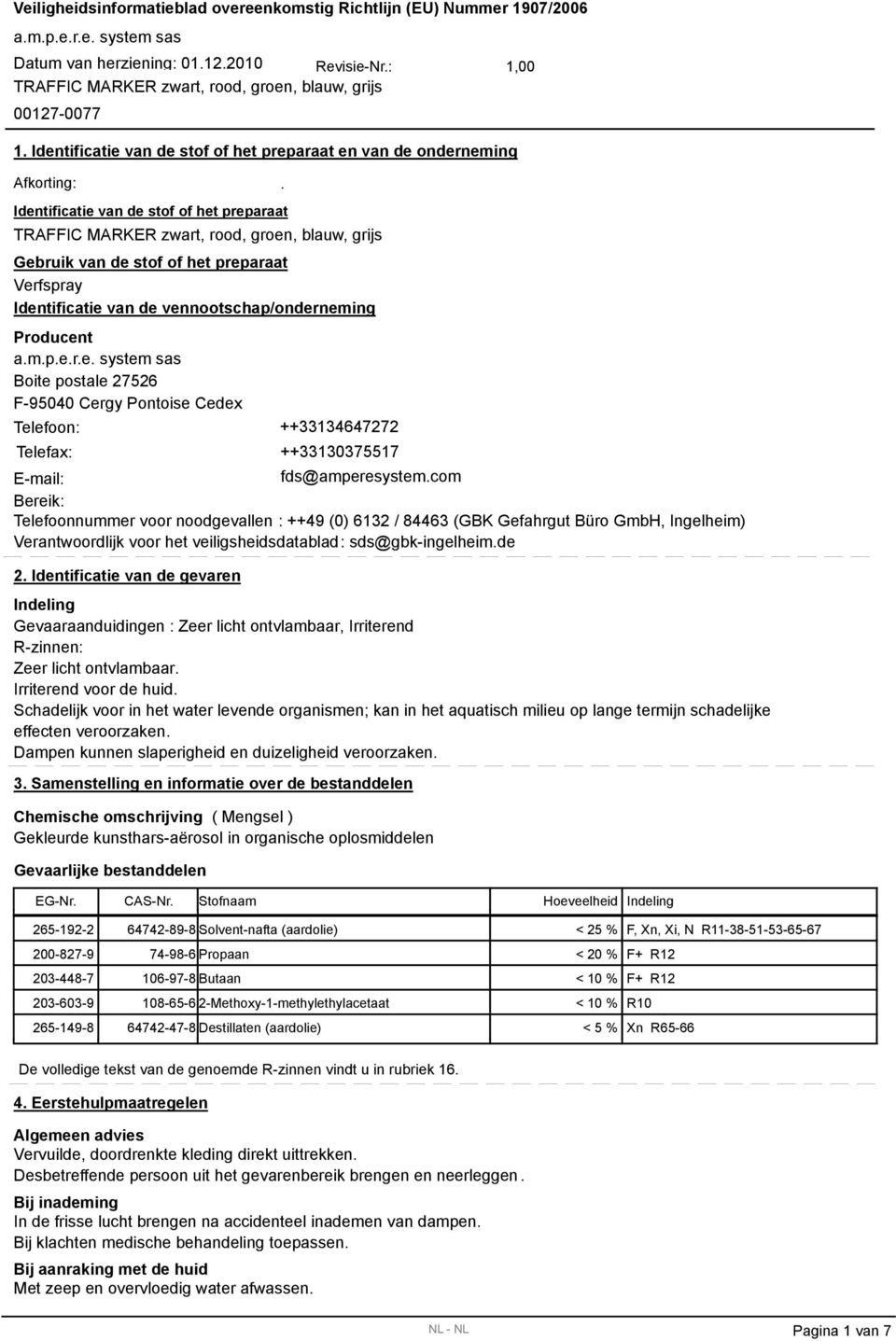 com Bereik: Telefoonnummer voor noodgevallen : ++49 (0) 6132 / 84463 (GBK Gefahrgut Büro GmbH, Ingelheim) Verantwoordlijk voor het veiligsheidsdatablad: sds@gbk-ingelheim.de 2.