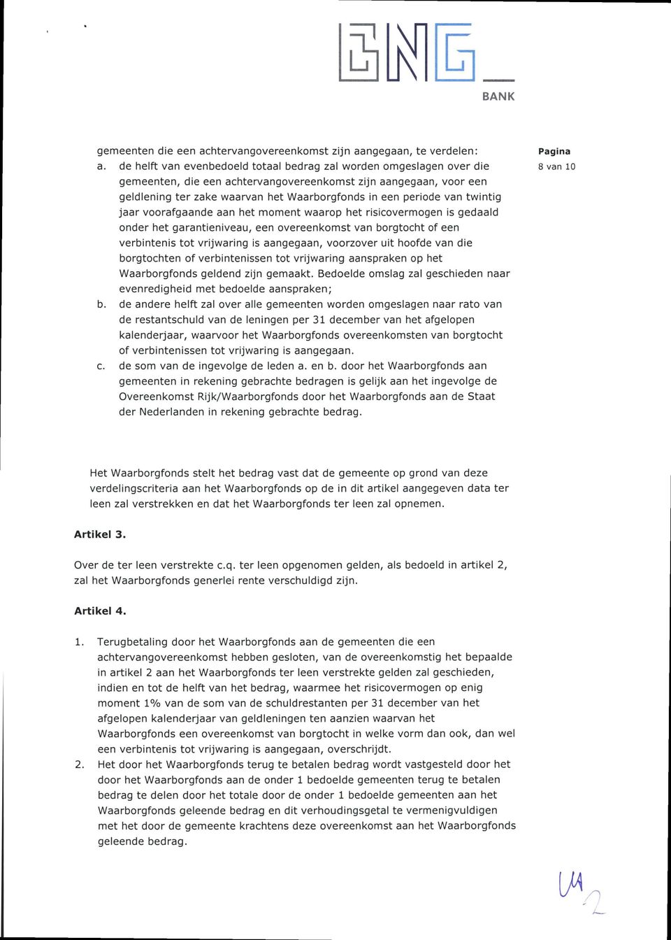 van twintig jaar voorafgaande aan het moment waarop het risicovermogen is gedaald onder het garantieniveau, een overeenkomst van borgtocht of een verbintenis tot vrijwaring is aangegaan, voorzover