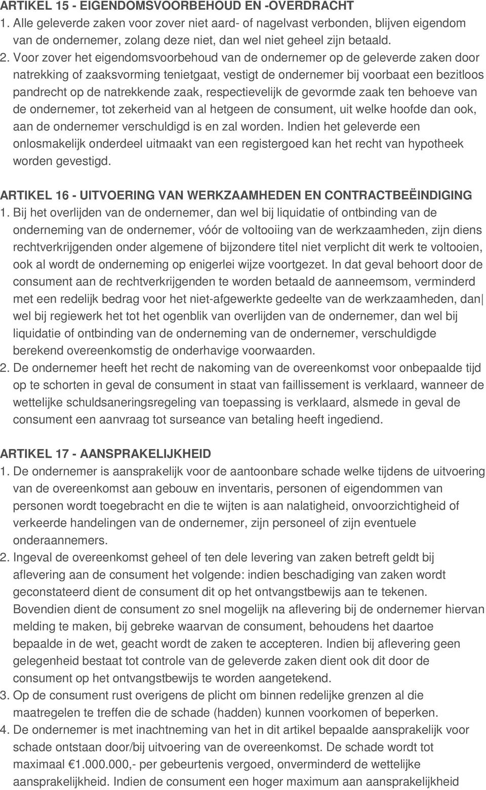 Voor zover het eigendomsvoorbehoud van de ondernemer op de geleverde zaken door natrekking of zaaksvorming tenietgaat, vestigt de ondernemer bij voorbaat een bezitloos pandrecht op de natrekkende